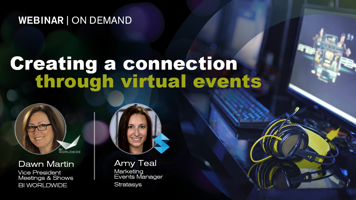 A webinar banner titled Creating a connection through virtual events showcases photos of Dawn Martin, Vice President at BI Worldwide, and Amy Teal, Marketing Events Manager at Stratasys. The background sets the scene with a computer setup and virtual events headset.