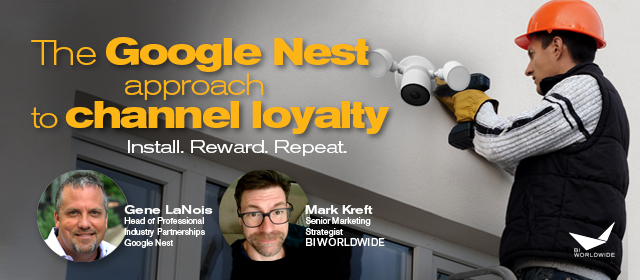 A person in a helmet installs a security camera on a building exterior. The text reads: The Google Nest approach to channel rewards and loyalty. Install. Reward. Repeat. Photos and names of Gene LaNois and Mark Kreft are displayed. BI Worldwide logo is present.